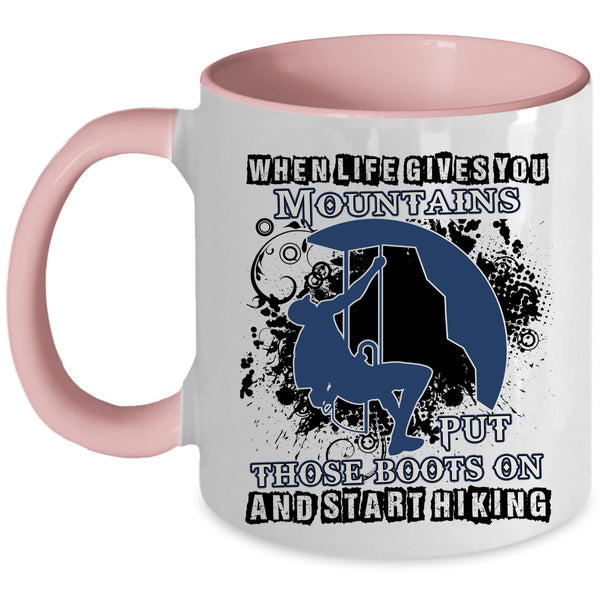 Put Those Boots On And Start Hiking Coffee Mug, When Life Gives You Mountains Accent Mug