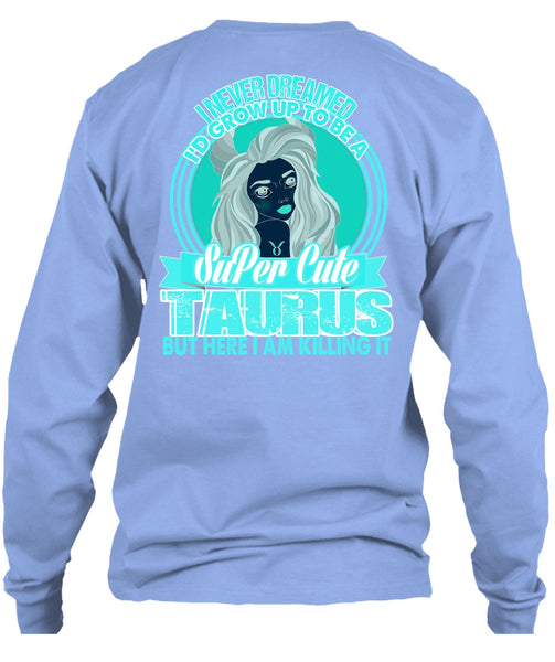 I'd Grow Up To Be A Cute Taurus T Shirt, I Love Taurus T Shirt