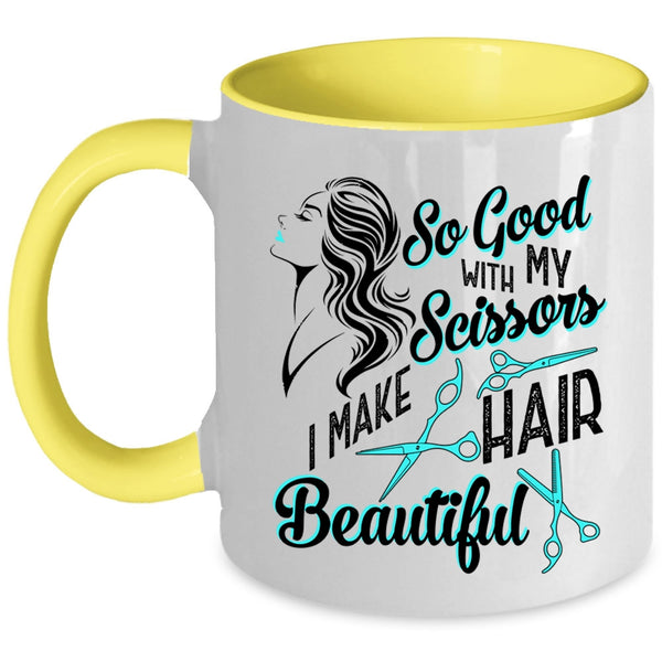 I Make Hair Beautiful Coffee Mug, So Good With My Scissors Accent Mug