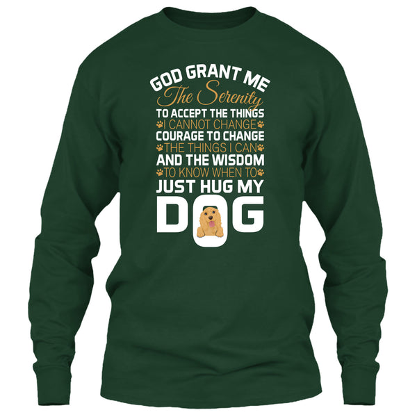 God Grant Me The Serenity T Shirt, Just Hug My Dog T Shirt