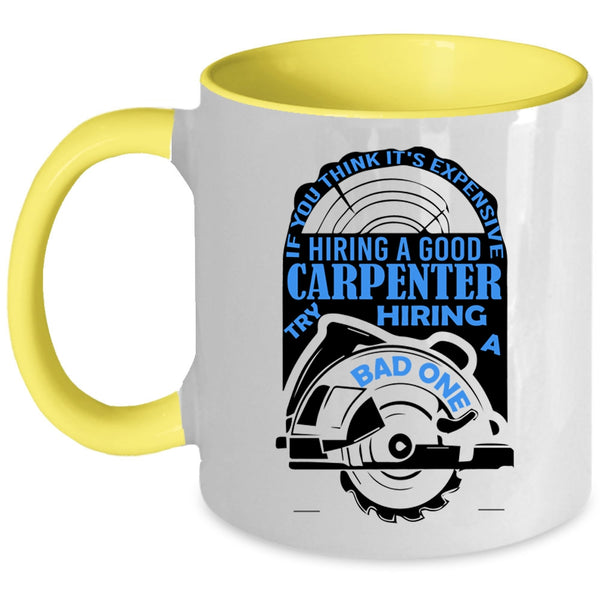 Funny Coffee Mug, It's Expensive Hiring A Good Carpenter Accent Mug