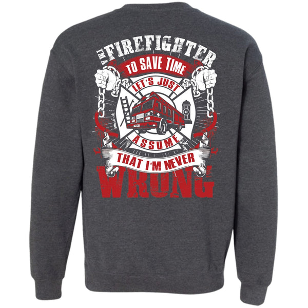 I'm Never Wrong T Shirt, I Love Firefighter Sweatshirt