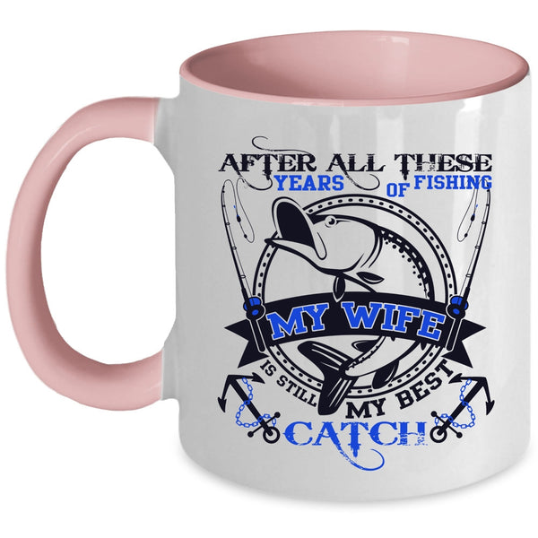 My Wife Is Still My Best Catch Coffee Mug, After All These Years Of Fishing Accent Mug