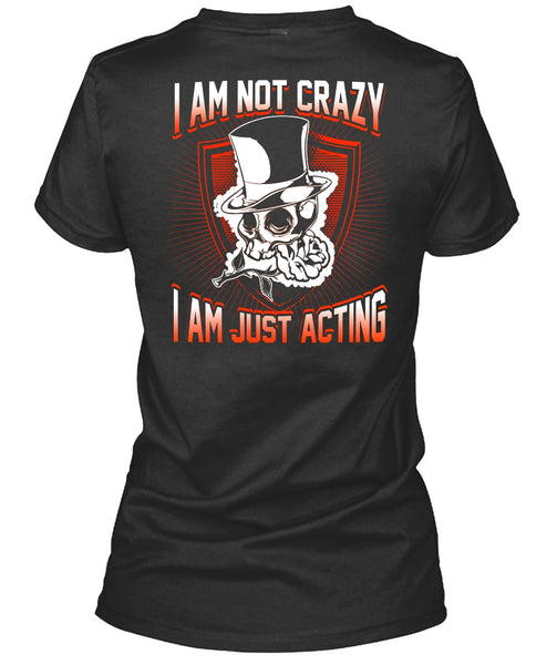 I Am Not Crazy T Shirt, I Am Just Acting T Shirt