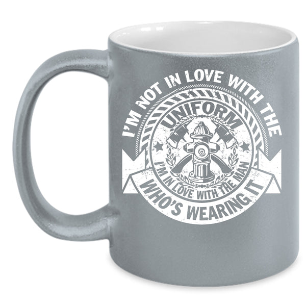 I'm In Love With The Man Who's Wearing It Coffee Mug, Cute Fireman Coffee Cup