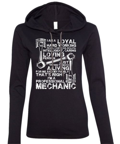 I'm A Professional Mechanic T Shirt, Loyal Hard Working T Shirt (Anvil Ladies Ringspun Hooded)