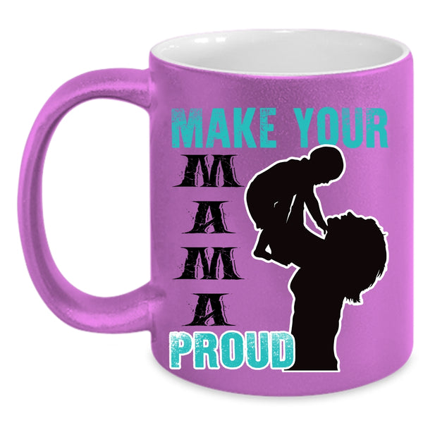 Gift For Mom Coffee Mug, Make Your Mama Proud Accent Mug