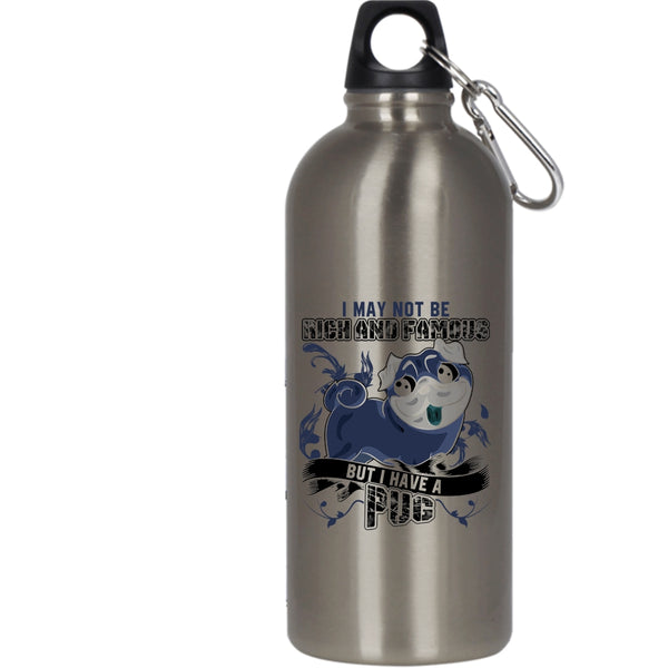 I May Not Be Rich And Famous 20 oz Stainless Steel Bottle,I Have A Pug Outdoor Sports Water Bottle