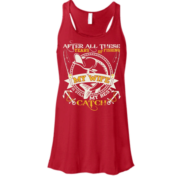 After All These Years Of Fishing T Shirt, My Wife Still My Best Catch T Shirt, Cool T Shirt