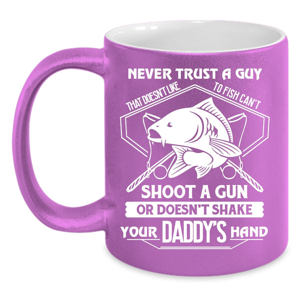 Never Trust A Guy That Doesn't Like To Fish Coffee Mug, Cool Coffee Cup