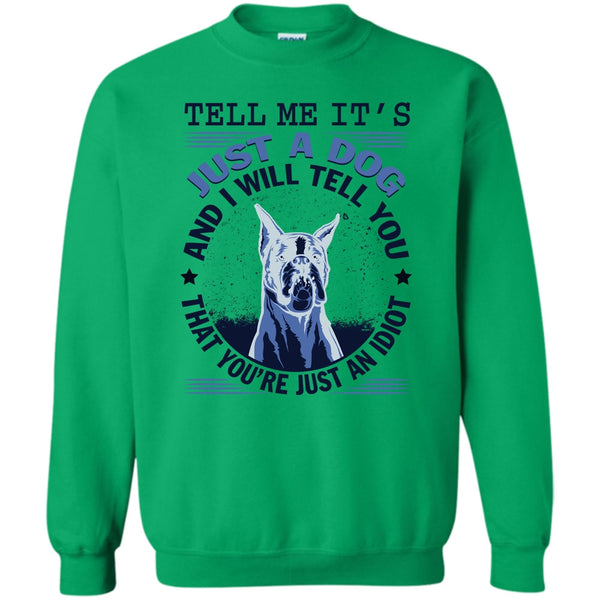 Coolest Dog Lover T Shirt, Tell MeIt's Just A Dog Sweatshirt