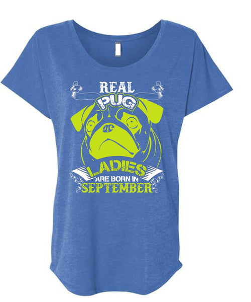 Real Pug Ladies Are Born In September T Shirt, My Favorite T Shirt, Cool Shirt (Ladies' Triblend Dolman Sleeve)