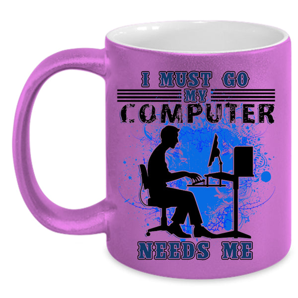 Funny Computer Coffee Mug, I Must Go My Computer Needs Me Accent Mug