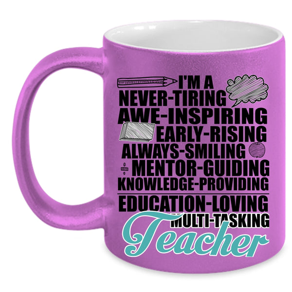 Never Tiring Always Smiling Coffee Mug, I'm A Teacher Accent Mug