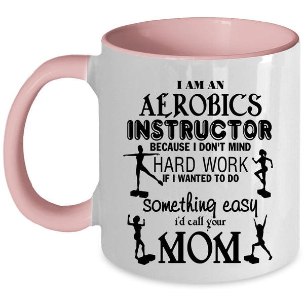 Cute Aerobics Instructor Coffee Mug, I Am An Aerobics Instructor Accent Mug