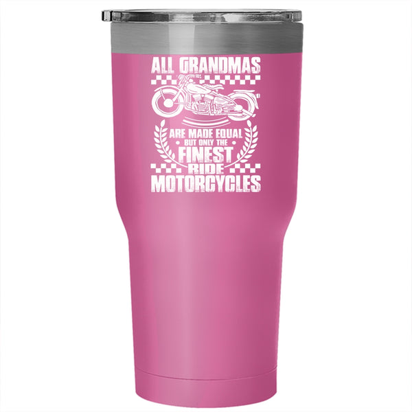 All Grandmas Are Made Equal Tumbler 30 oz Stainless Steel, Only The Finest Ride Motorcycles Travel Mug