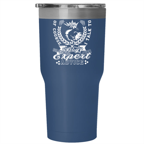 I Talk To My Dog Tumbler 30 oz Stainless Steel, Cute Gift For Dog Lovers Travel Mug