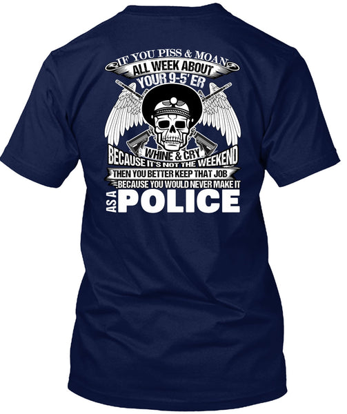 You Would Never Make It As A Police T Shirt, I Love Police T Shirt