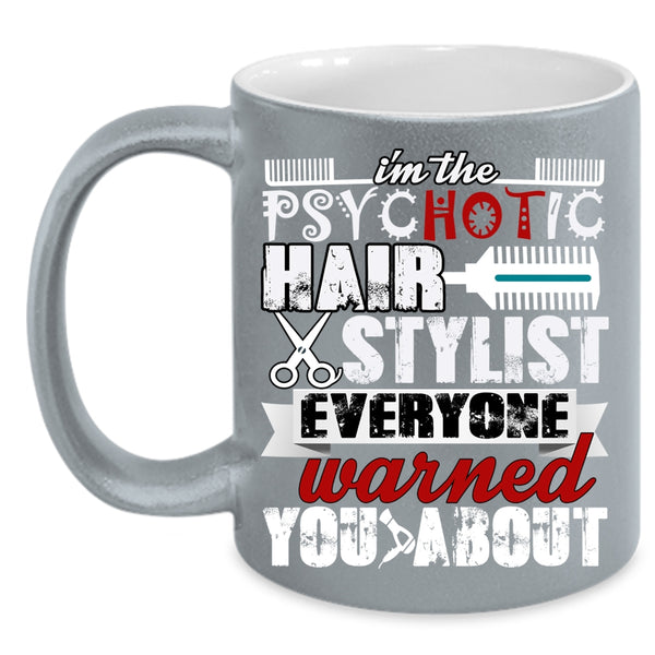 I'm The Psychotic Hair Stylist Coffee Mug, Cute Hairstylist Coffee Cup
