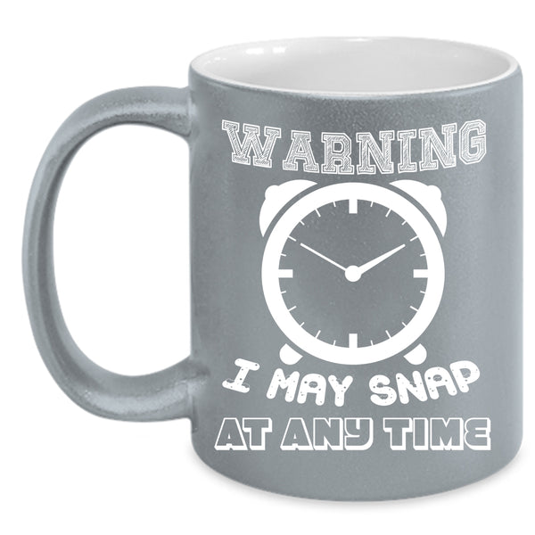 I May Snap At Any Time Coffee Mug, Funny Photoghrapher Coffee Cup
