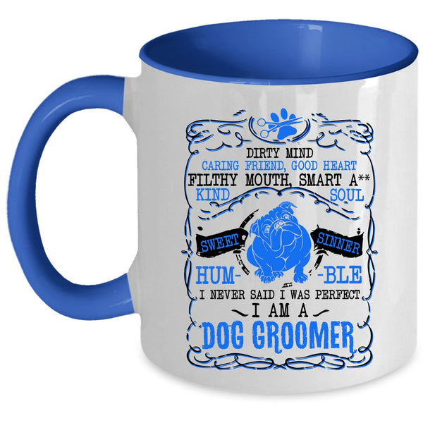 I Am A Dog Groomer Coffee Mug, I Never Said I Was Perfect Accent Mug