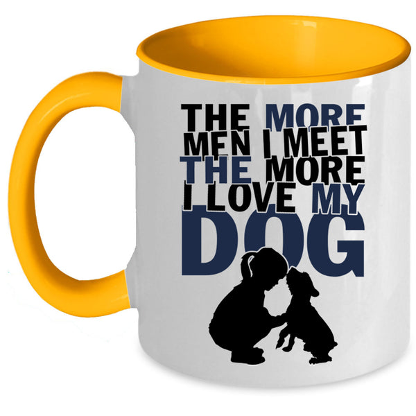 I Love My Dog Coffee Mug, The More Men I Meet The More Accent Mug
