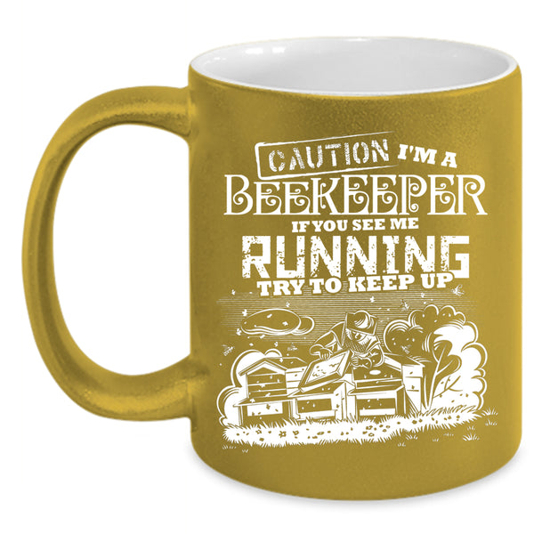 I'm A Beekeeper Coffee Mug, If You See Me Running Try To Keep Up Coffee Cup