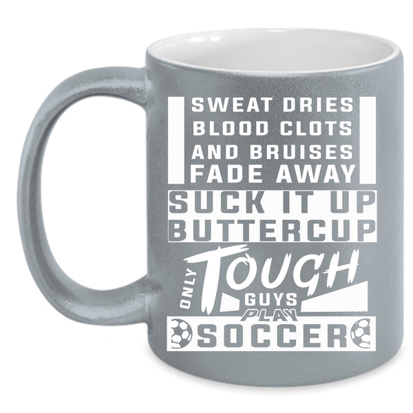 Only Tough Guys Play Soccer Coffee Mug, Awesome Soccer Player Coffee Cup