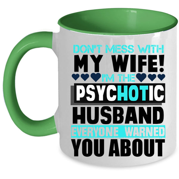 I'm The Psychotic Husband Coffee Mug, Don’t Mess With My Wife Accent Mug