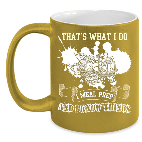 What I Do I Meal Prep Coffee Mug, I Know Things Coffee Cup
