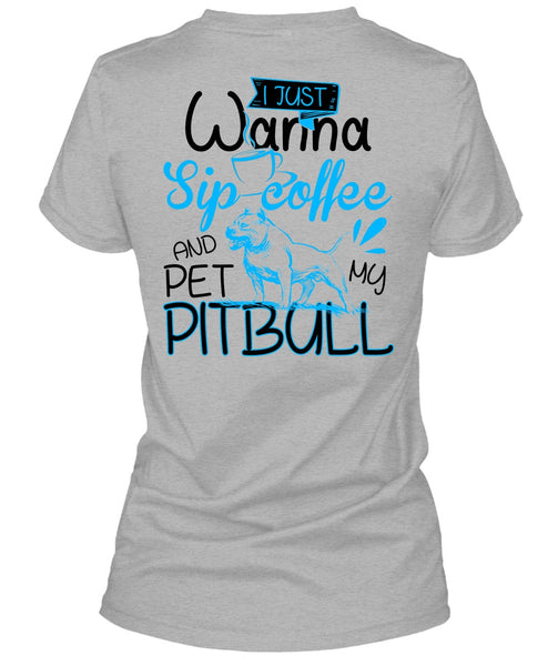 I Just Wanna Sip Coffee T Shirt, I Love Pit Bull T Shirt