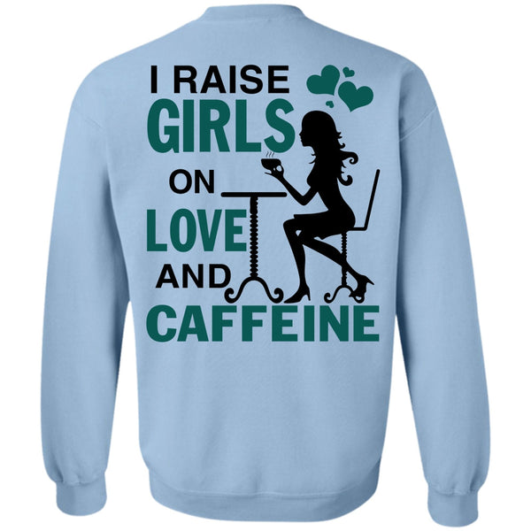 Being A Girlfriend T Shirt, I Raise Girls On Love And Caffeine Sweatshirt