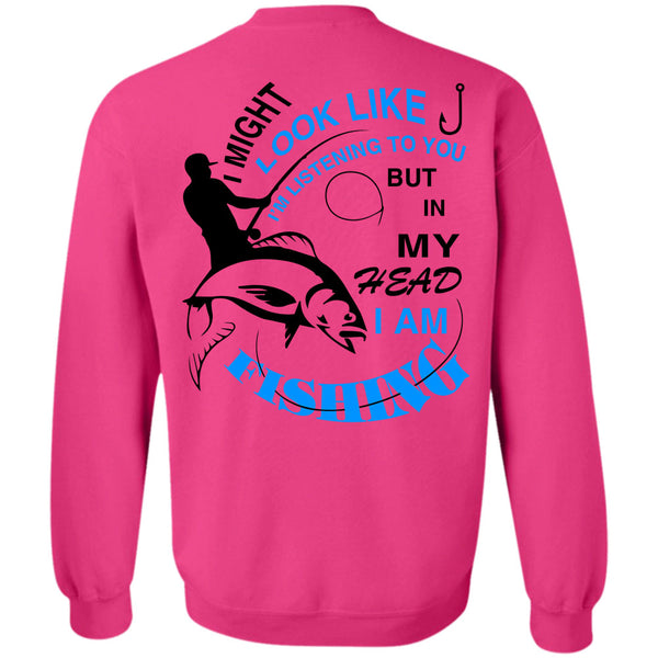 Being A Fisherman T Shirt, In My Head I Am Fishing Sweatshirt
