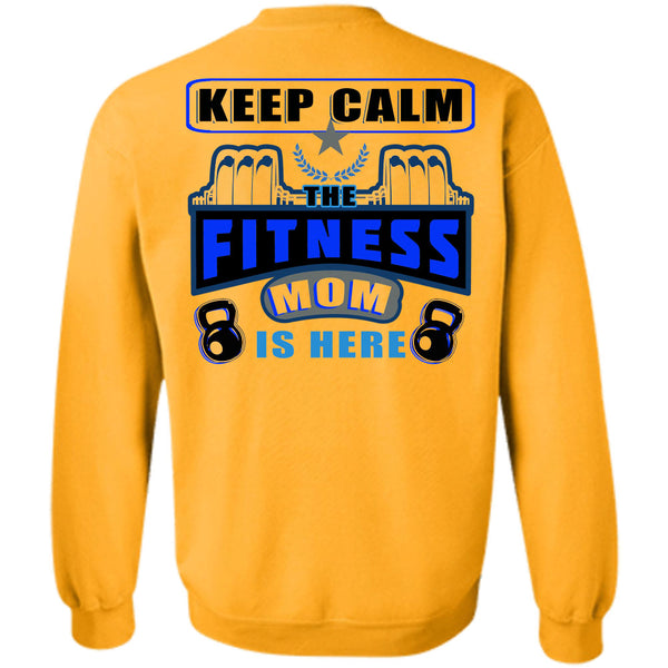 Being A Mother T Shirt, Keep Calm The Fitness Mom Is Here Sweatshirt