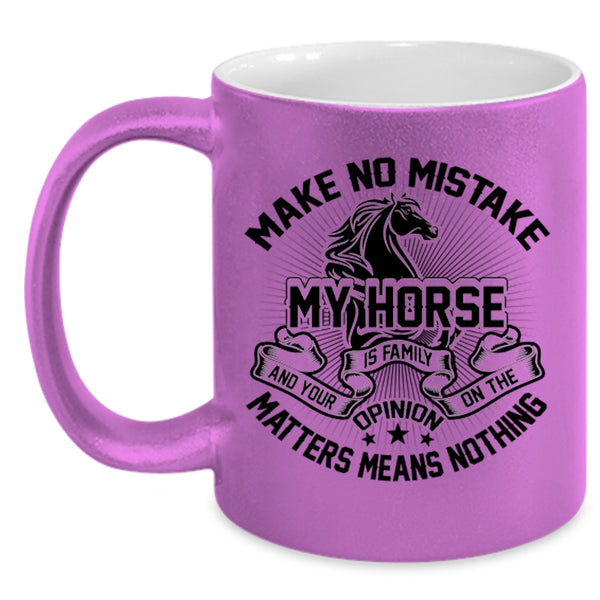 I Love My Horse Coffee Mug, Make No Mistake My Horse Is Family Accent Mug