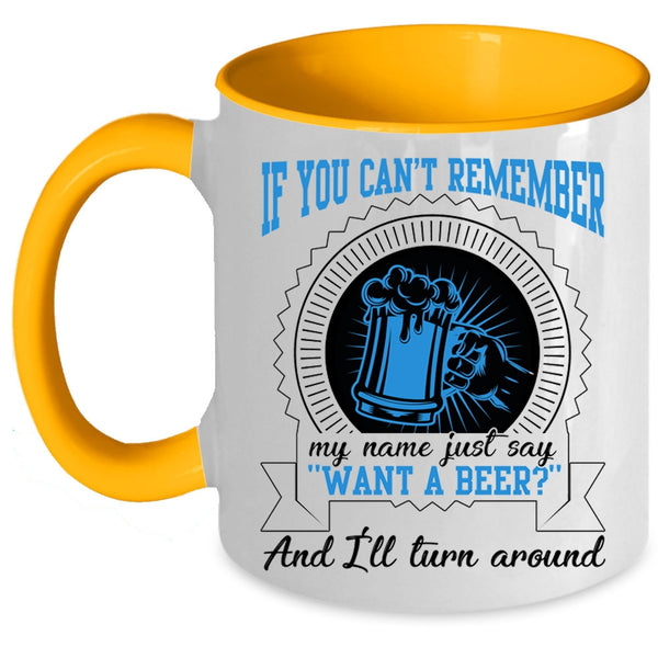 I'll Turn Around Coffee Mug, Just Say Want A Beer Accent Mug