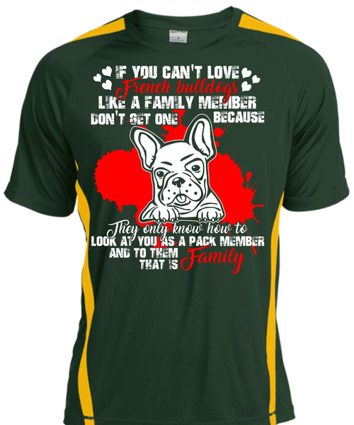You Can't Love French Bulldogs T Shirt, Like A Family Member T Shirt, Cool Shirt