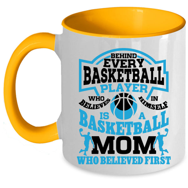 Basketball Mom Who Believed First Coffee Mug, Behind Every Basketball Player Accent Mug