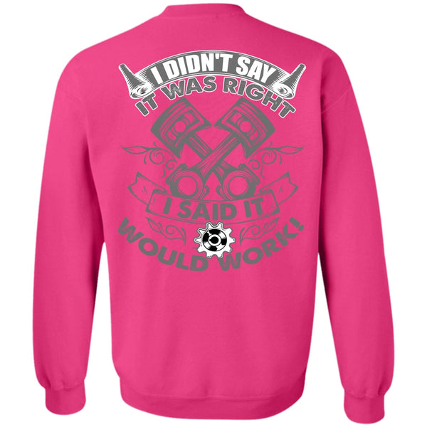 Being A Mechanic T Shirt, I Said It Would Work Sweatshirt