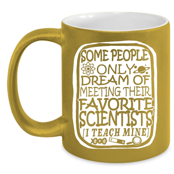 My Favorite Scientists Coffee Mug, I Teach Scientists Coffee Cup