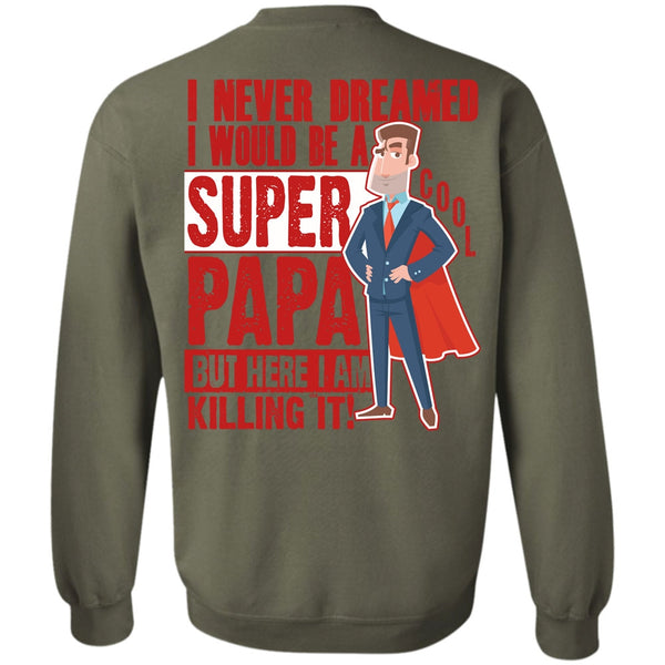 I Never Dreamed T Shirt, I Love Papa Sweatshirt