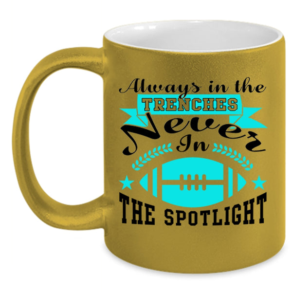 Never In The Spotlight Coffee Mug, Always In The Trenches Accent Mug