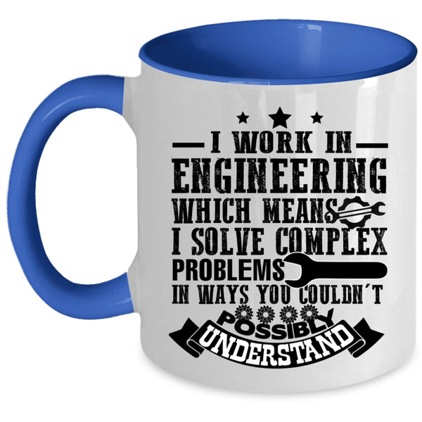 Cute Gift For Engineers Coffee Mug, I Work In Engineering Accent Mug