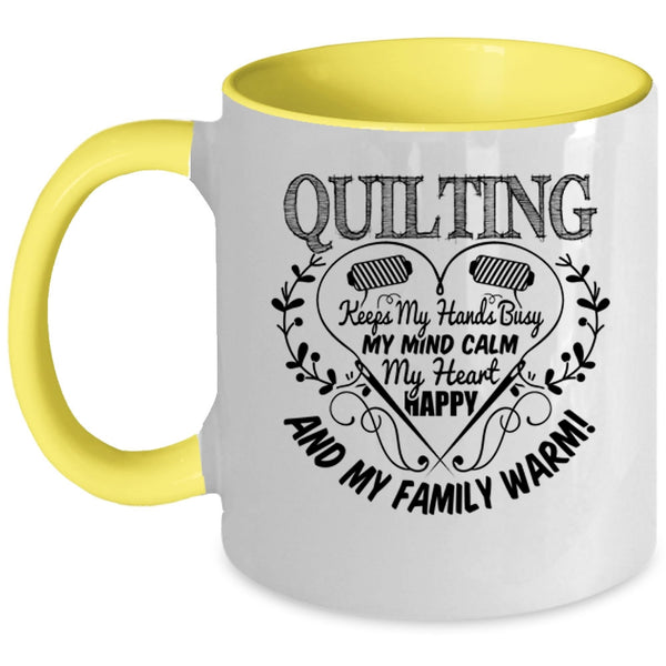 My Heart Happy And My Family Warm Coffee Mug, Quilting Keeps My Hands Busy Accent Mug