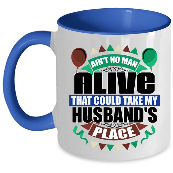 Take My Husband's Place Coffee Mug, Ain't No Man Alive Accent Mug