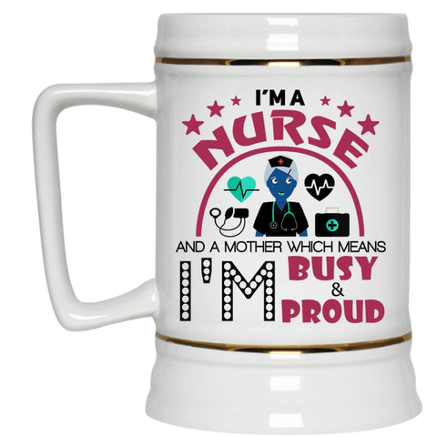 I'm Busy And Proud Beer Stein 22oz, I'm A Nurse And A Mother Beer Mug