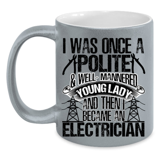 I Became An Electrician Coffee Mug, I Was Once A Polite And Young Lady Accent Mug