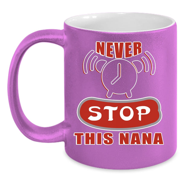 Never Stop This Nana Coffee Mug, Awesome Nana Coffee Cup