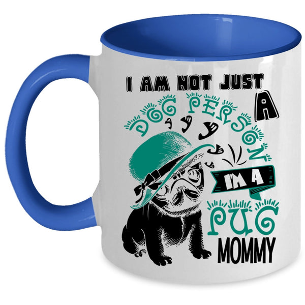 I'm A Pug Momy Coffee Mug, I Am Not Just A Dog Person Accent Mug