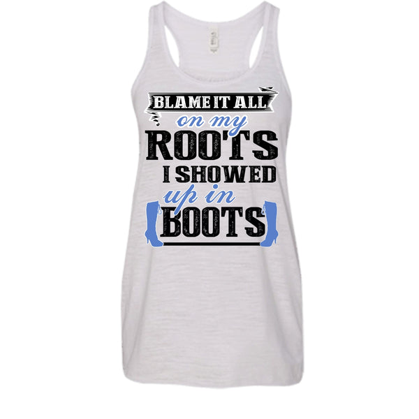 Blame It All On My Roots T Shirt, Coolest My Boots T Shirt, Awesome t-shirts